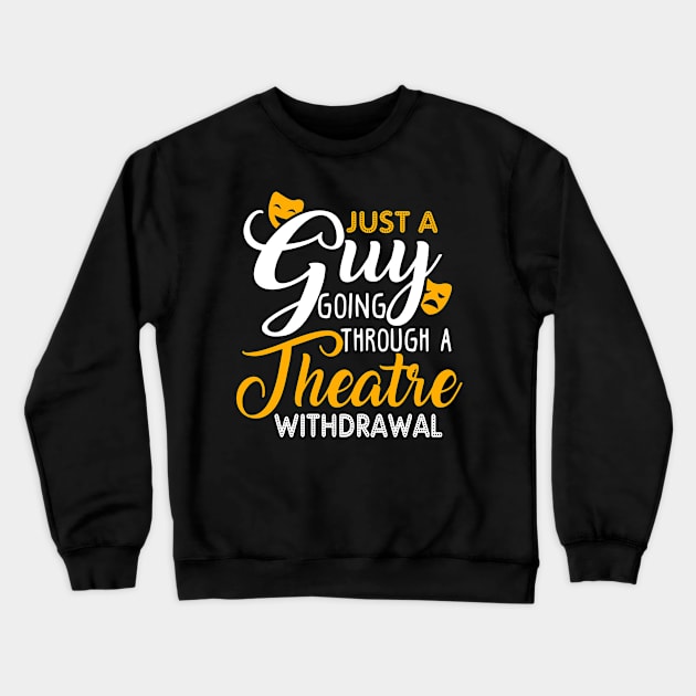 Just a Guy Going Through a Theatre Withdrawal Crewneck Sweatshirt by KsuAnn